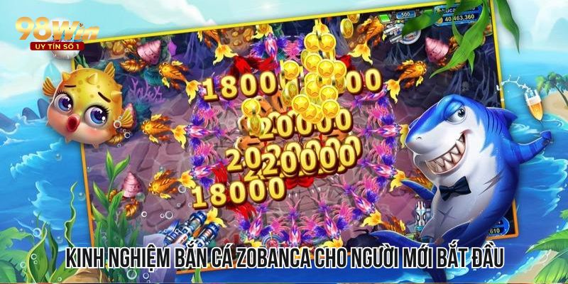 Kinh nghiệm bắn cá Zobanca cho người mới bắt đầu