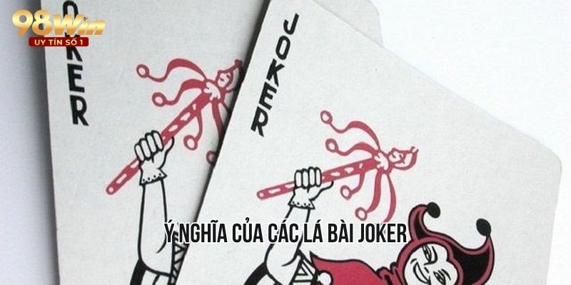 Lá bài Joker có nhiều ý nghĩa tùy vào ngữ cảnh sử dụng