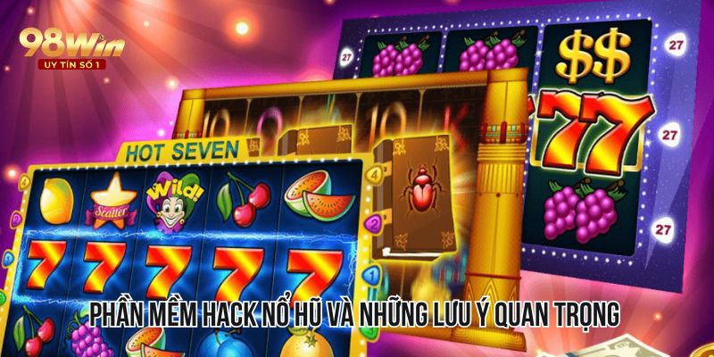 Phần mềm hack nổ hũ và những lưu ý quan trọng